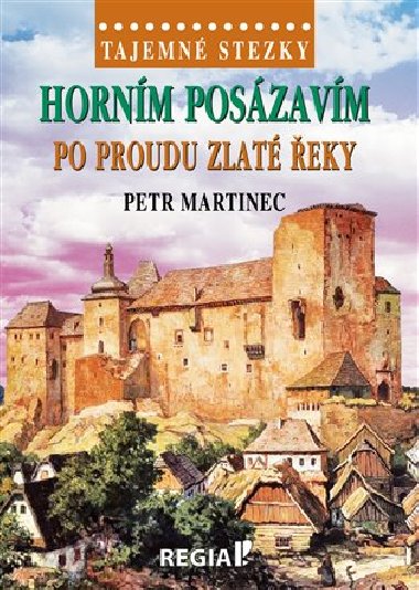 Tajemn stezky - Hornm Poszavm po proudu Zlat eky - Petr Martinec