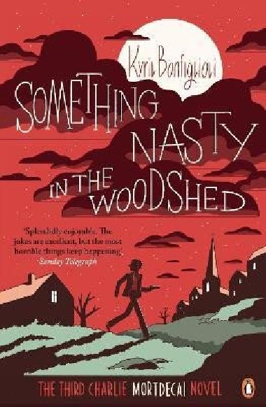 Something Nasty in the Woodshed: (Charlie Mortdecai 3) - Bonfiglioli Kyril