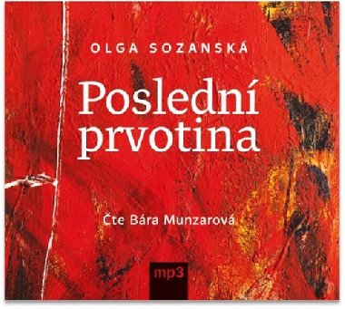 Poslední prvotina - CDmp3 (Čte Bára Munzarová) - Olga Sozanská