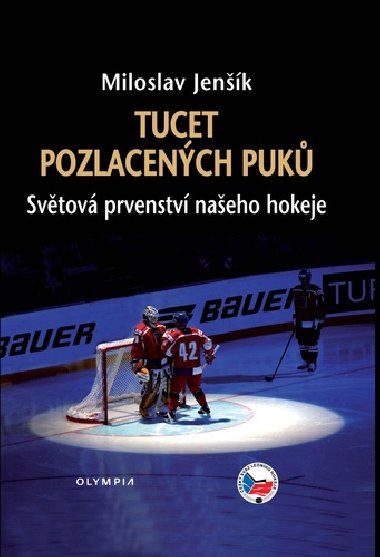 Tucet pozlacených puků - Světová prvenství našeho hokeje - Miloslav Jenšík