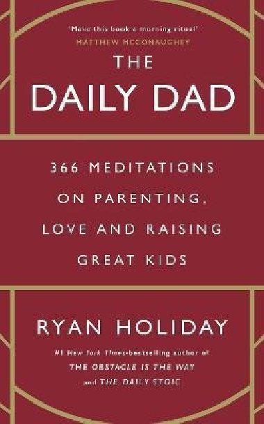 The Daily Dad: 366 Meditations on Parenting, Love and Raising Great Kids - Holiday Ryan