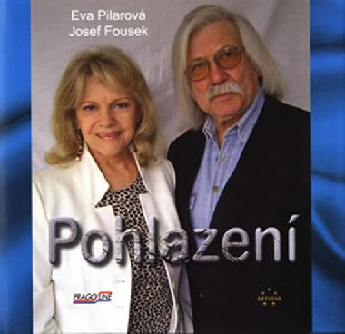 POHLAZEN - Eva Pilarov; Josef Fousek
