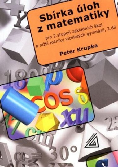 Sbírka úloh z matematiky 2.díl - Pro 2.stupeň základních škol a nižší ročníky víceletých gymnázií - Peter Krupka