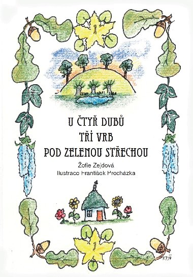 U ty dub, t vrb, pod zelenou stechou - ofie Zejdov 