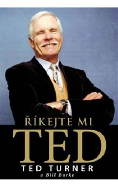 KEJTE MI TED - Ted Turner; Bill Burke