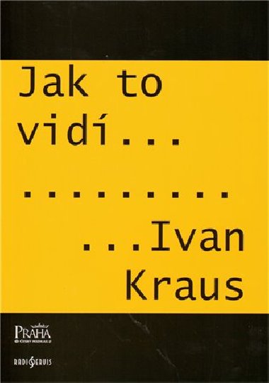 JAK TO VID IVAN KRAUS - Ivan Kraus