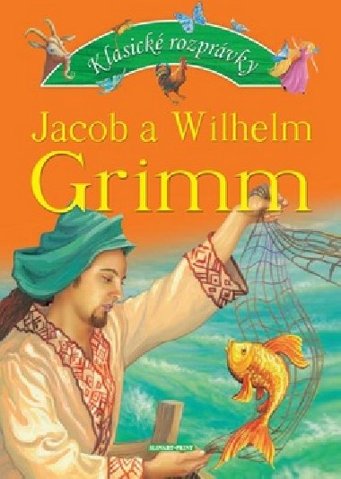 KLASICK ROZPRVKY JACOB A WILHEM GRIMM - Jacob Grimm; Wilhelm Grimm