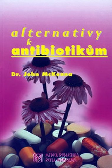 ALTERNATIVY K ANTIBIOTIKM - John Dr. McKenna