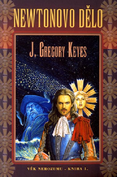 Newtonovo dlo - Vk nerozumu - kniha prvn - J. Gregory Keyes