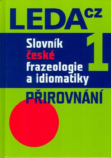 SLOVNÍK ČESKÉ FRAZEOLOGIE A IDIOMATIKY 1 - František Čermák