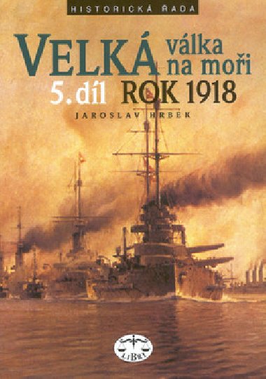 VELKÁ VÁLKA NA MOŘI 5.DÍL ROK 1918 - Jaroslav Hrbek