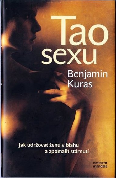 Tao sexu - Jak udrovat enu v blahu a zpomalit strnut - Benjamin Kuras; Vclav Teichmann