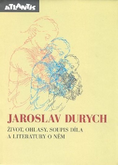 JAROSLAV DURYCH - ŽIVOT,OHLASY - Durych Jaroslav