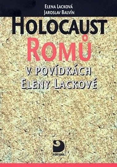 HOLOCAUST ROM V POVDKCH ELENY LACKOV - Jaroslav Balvn; Elena Lackov