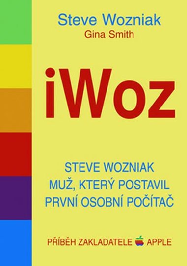 iWoz - Steve Wozniak mu, kter postavil prvn osobn pota - Steve Wozniak