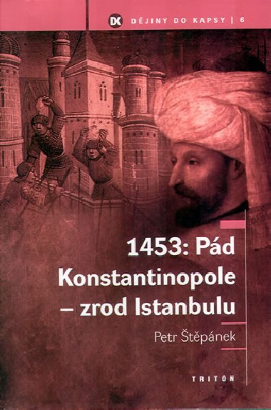 1453: PD KONSTANTINOPOLE - ZROD ISTANBULU - Petr tpnek