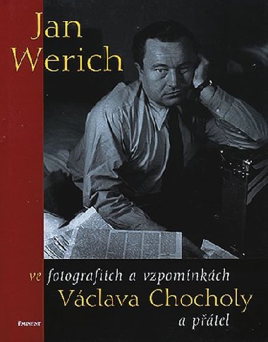 Jan Werich ve zpomnkch a fotografich Vclava Chocholy a ptel - Vclav Chochola; Karel Ludwig
