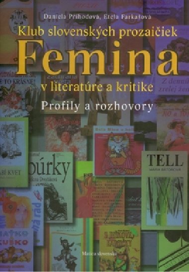 KLUB SLOVENSKCH PROZAIIEK FEMINA V LITERATRE A KRITIKE - Daniela Phodov; Etela Farkaov