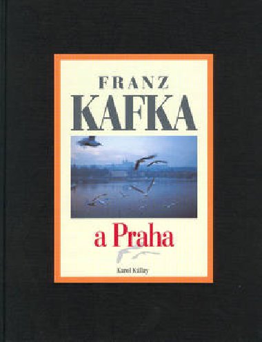 FRANZ KAFKA A PRAHA - Karol Kllay