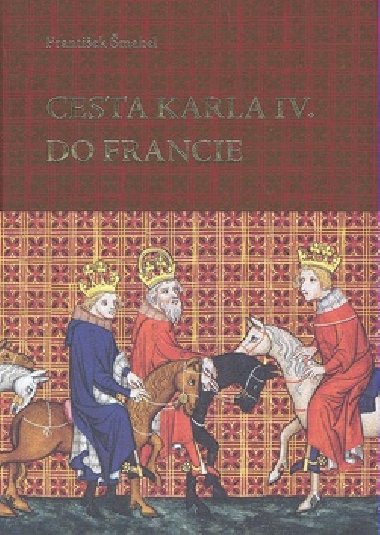 CESTA KARLA IV. DO FRANCIE - Frantiek mahel