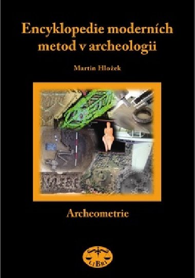 ENCYKLOPEDIE MODERNCH METOD V ARCHEOLOGII - Martin Hloek