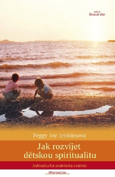 JAK ROZVJET DTSKOU SPIRITUALITU - Peggy Joy Jenkinsov