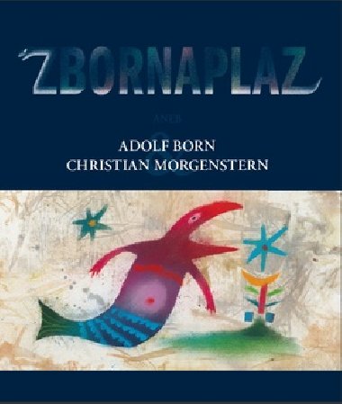 ZBORNAPLAZ ANEB ADOLF BORN A CHRISTIAN MORGENSTERN - Christian Morgenstern; Adolf Born