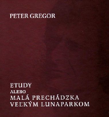 ETUDY ALEBO MAL PRECHDZKA VEKM LUNAPARKOM - Peter Gregor