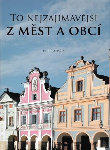 TO NEJZAJÍMAVĚJŠÍ Z MĚST A OBCÍ - Petr Dvořáček