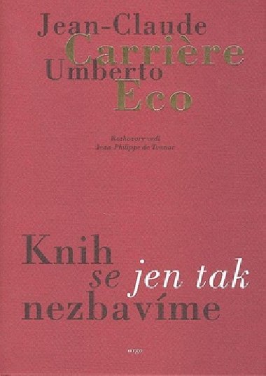 KNIH SE JEN TAK NEZBAVME - Umberto Eco; Jean-Claude Carriere