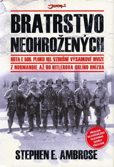 Bratrstvo neohroench - Z Normandie a do Hitlerova Orlho hnzda - Stephen E. Ambrose