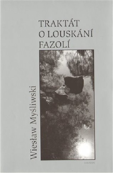 TRAKTÁT O LOUSKÁNÍ FAZOLÍ - Mysliwski Wieslaw