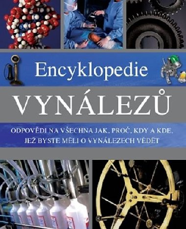 Encyklopedie vynlez - Odpovdi na vechna jak, pro, kdy a kde, je byste mli o vynlezech vdt - Slovart