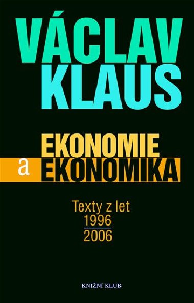 EKONOMIE A EKONOMIKA TEXTY Z LET 1996 - 2006 - Vclav Klaus