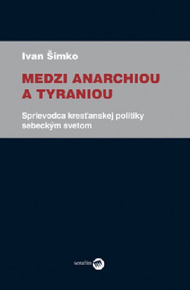 MEDZI ANARCHIOU A TYRANIOU - Ivan Šimko