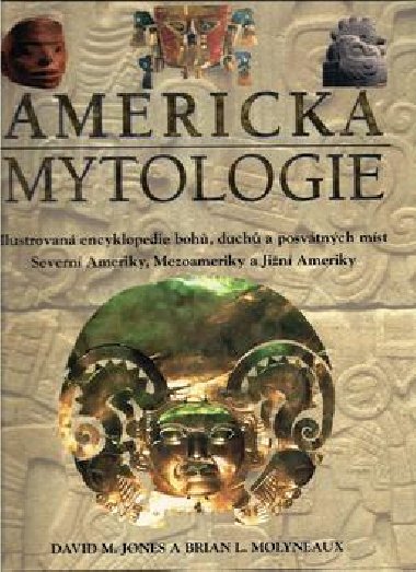 AMERICK MYTOLOGIE - David M. Jones; Brian L. Molyneaux