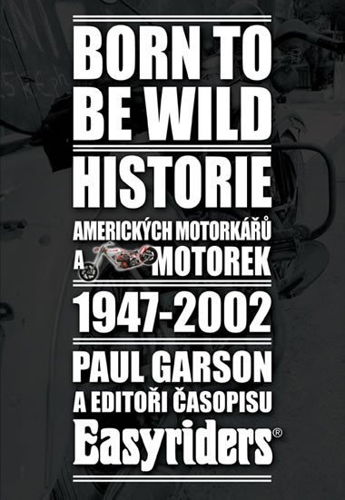 Born to be wild - Historie americkch motork 1947-2002 - Paul Garson