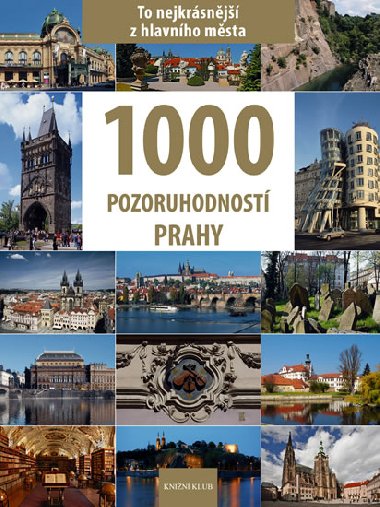 1000 pozoruhodnost Prahy - To nejkrsnj z hlavnho msta - Vladimr Soukup