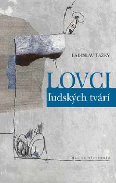 LOVCI ľUDSKÝCH TVÁRI - Ladislav Ťažký