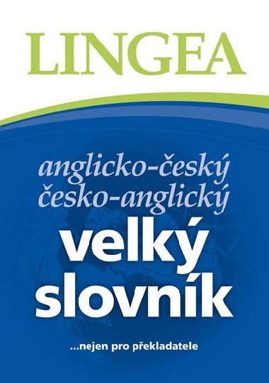 Anglicko-esk esko-anglick velk slovnk ...nejen pro pekladatele - Lingea