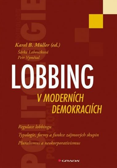 LOBBING V MODERNCH DEMOKRACICH - Karel B. Mller; rka Laboutkov; Petr Vymtal