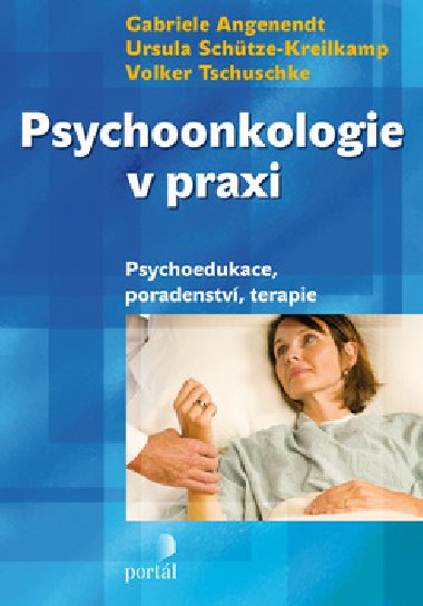 PSYCHOONKOLOGIE V PRAXI - Gabriela Angenendt; Ursula Schtze-Kreilkamp; Volker Tschuschke