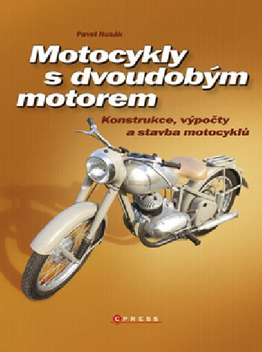 Motocykly s dvoudobm motorem - Konstrukce, vpoty a stavba motocykl - Pavel Husk