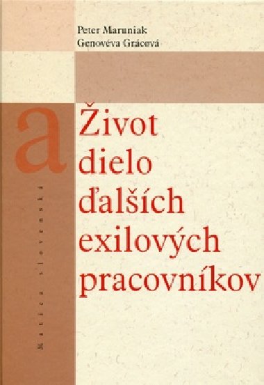 IVOT A DIELO ALCH EXILOVCH PRACOVNKOV - Peter Maruniak; Genovva Grcov