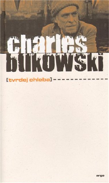 Tvrdej chleba - Charles Bukowski