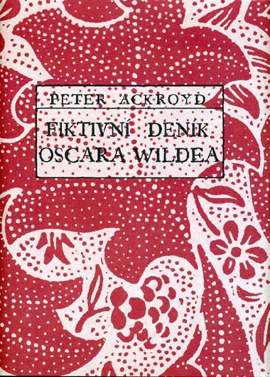 FIKTIVNÍ DENÍK OSCARA WILDEA - Peter Ackroyd