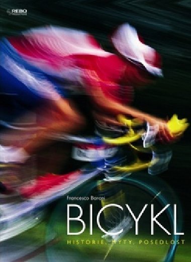 Bicykl - Historie, mty, posedlost - Francesco Baroni