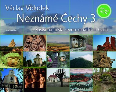 Neznámé Čechy 3 - Posvátná místa severozápadních Čech - Václav Vokolek