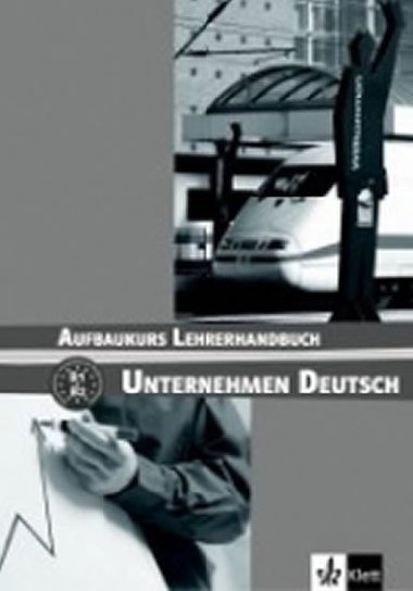 UNTERNEHMEN DEUTSCH AUFBAUKURS LEHRERHANDBUCH - N. Becker; J. Braunert; W. Schlenker
