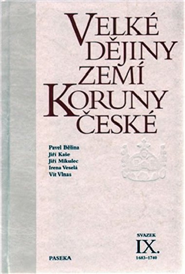 VELKÉ DĚJINY ZEMÍ KORUNY ČESKÉ IX. - Pavel Bělina; Jiří Kaše; Jiří Mikulec